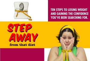 Step Away from that Diet: Ten Steps To Losing Weight and Gaining the Confidence You’ve Been Searching For