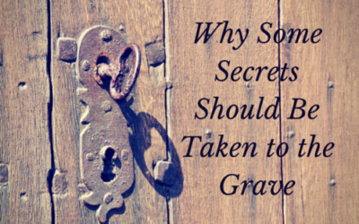 Why Some Secrets Should Be Taken to the Grave