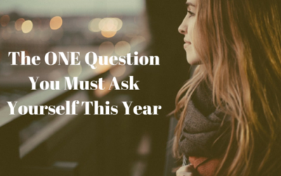 The ONE Question You Must Ask Yourself This Year