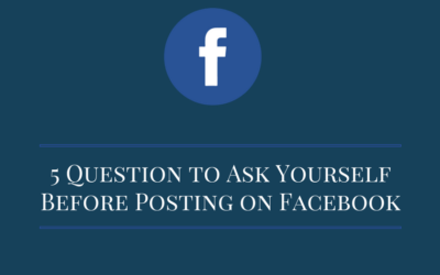 5 Question to Ask Yourself Before Posting on Facebook