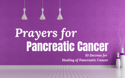 Prayers and Decrees for Healing of Pancreatic Cancer